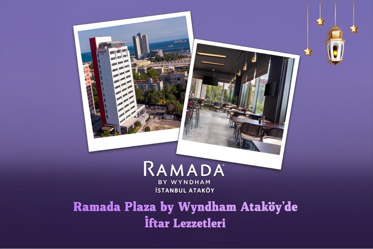 Ataköy Ramada Plaza By Wyndham İstanbul Hotel’de İftar Lezzetleri